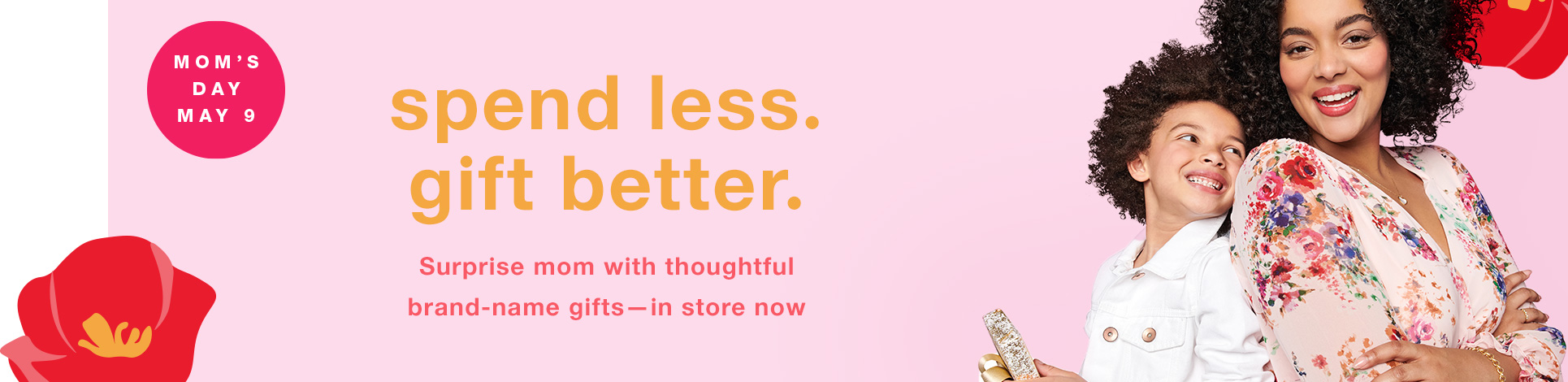 Spend Less. Gift Better. Surprise Mom with Thoughtful Brand-Name GiftsâÂÂIn Store Now