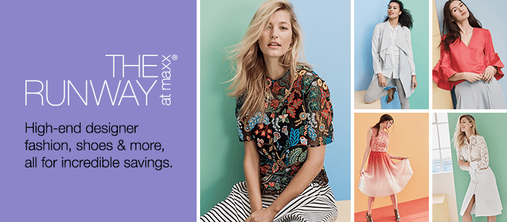 THE RUNWAY at maxx® High-end designer fashion, shoes & more, all for incredible savings.