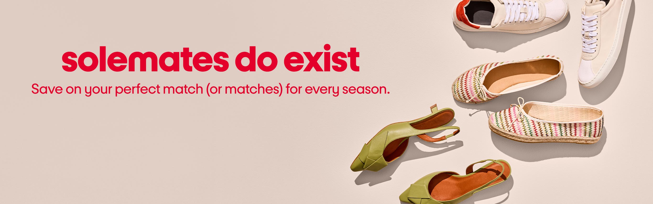 Solemates do exist. Save on your perfect match or matches for every season.