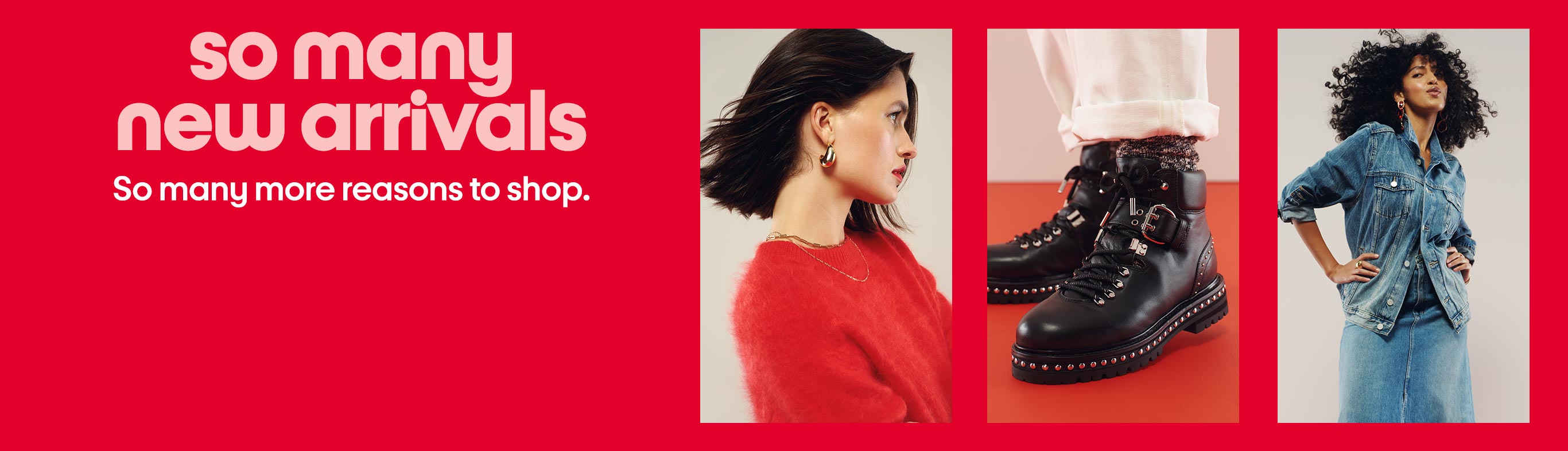So many styles. So many more reasons to shop.