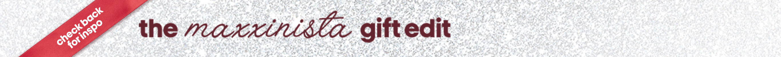 Check back for inspo. The maxxinista gift edit.