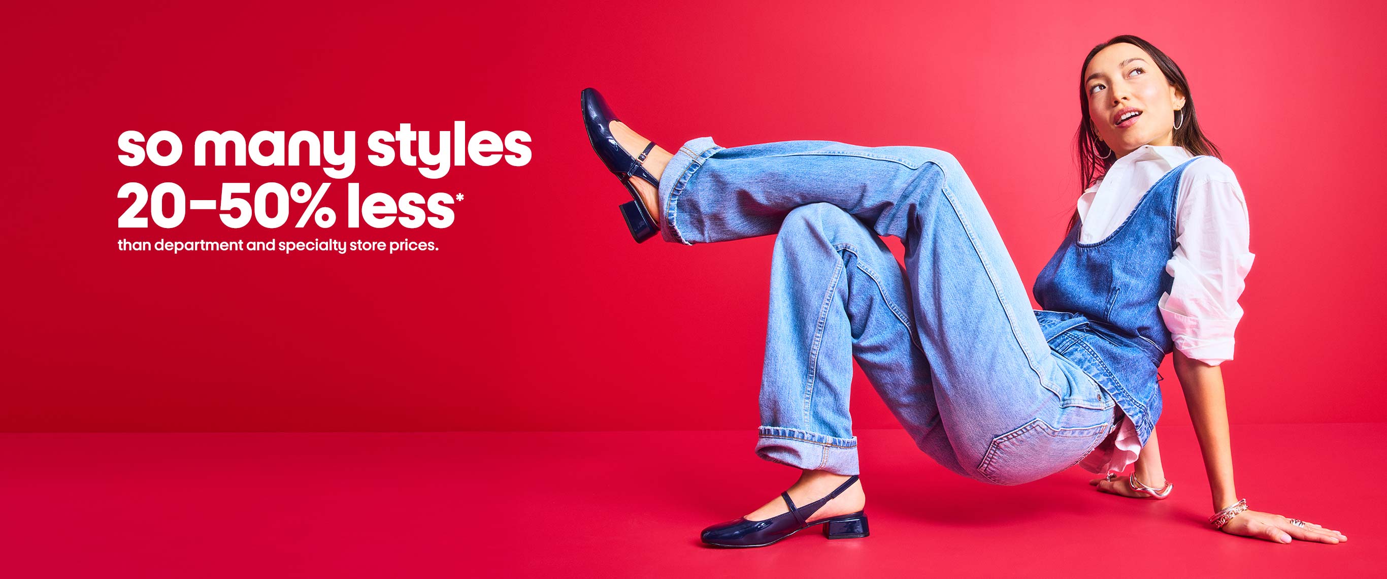 so many styles 20-50% less* than department and specialty store prices.