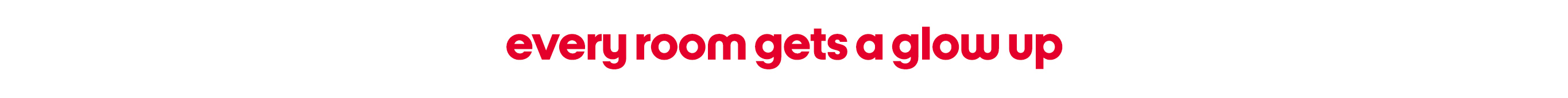 Every room gets a glow up