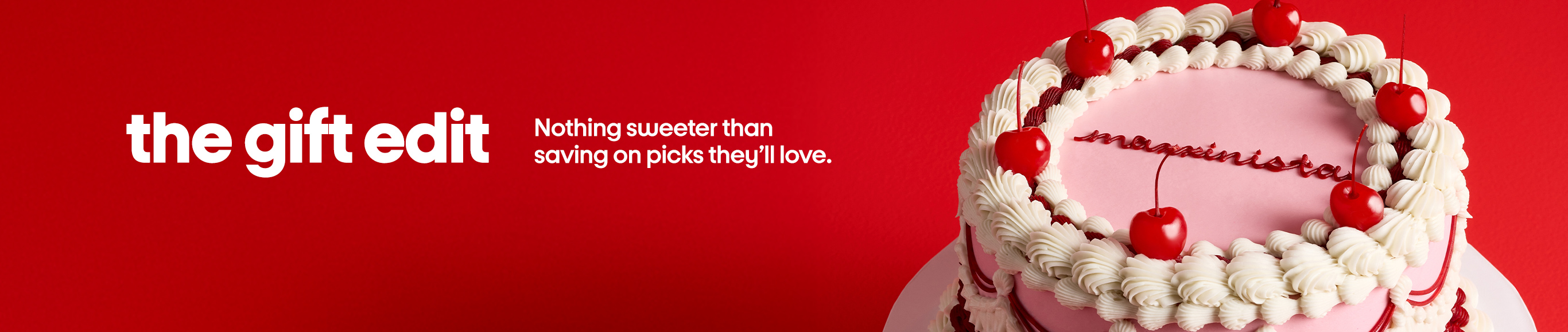 the gift edit Nothing sweeter than 
saving on picks theyâll love.