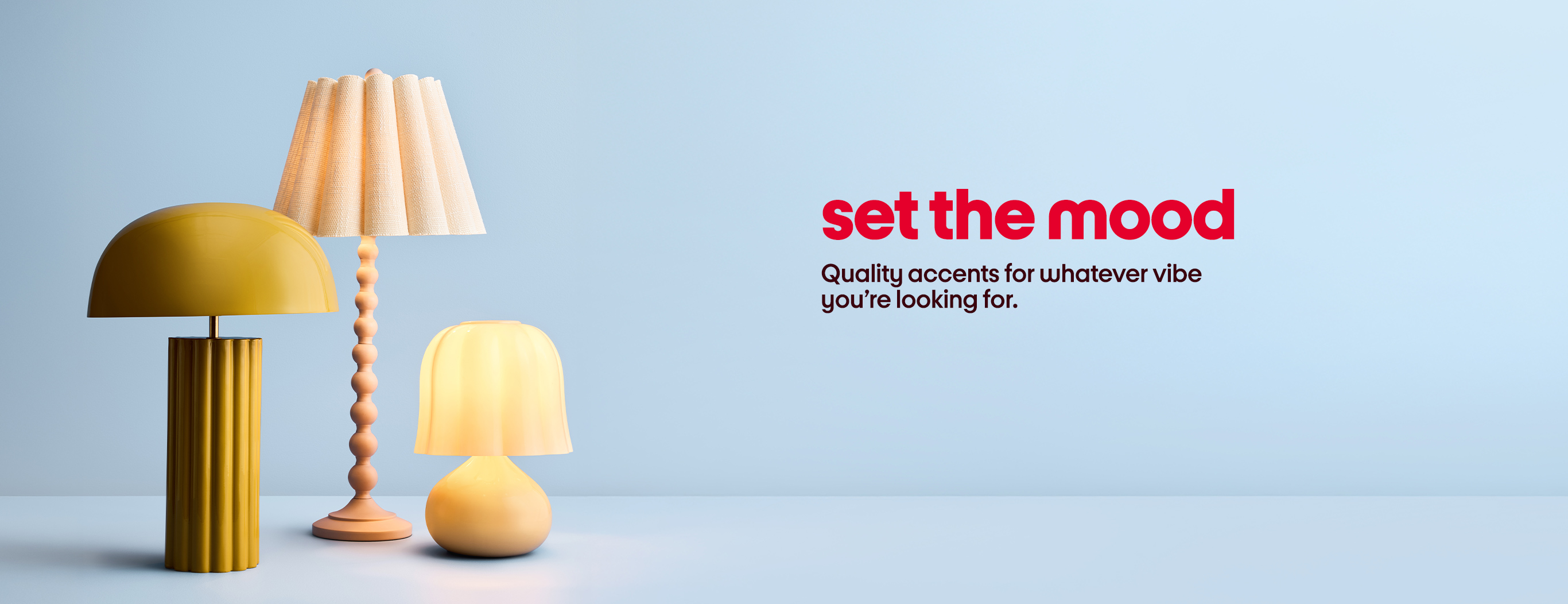 set the mood Quality accents for whatever vibe 
youâre looking for.