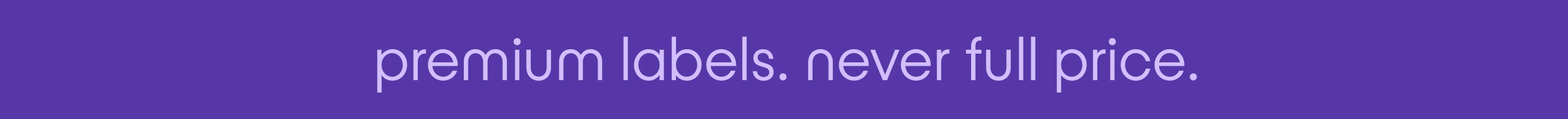 premium labels. never full price.