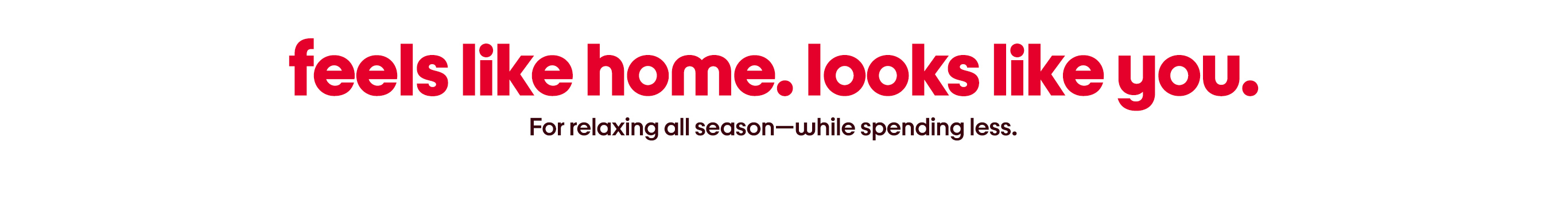 feels like home. looks like you.