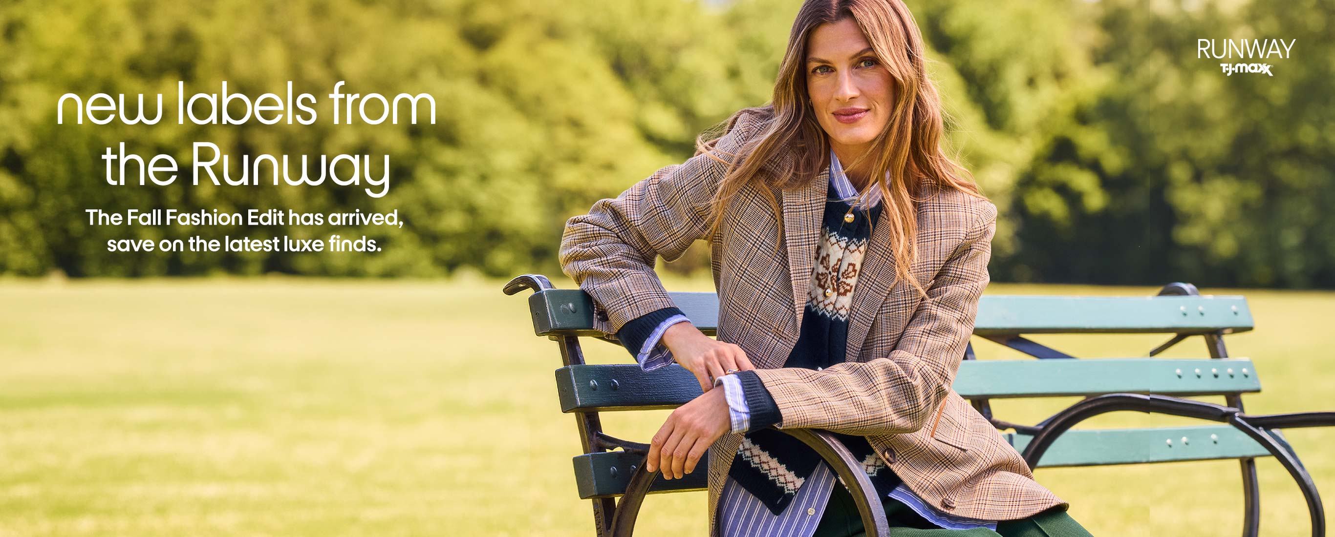 new labels from the Runway
The Fall Fashion Edit has arrived, save on the latest luxe finds.