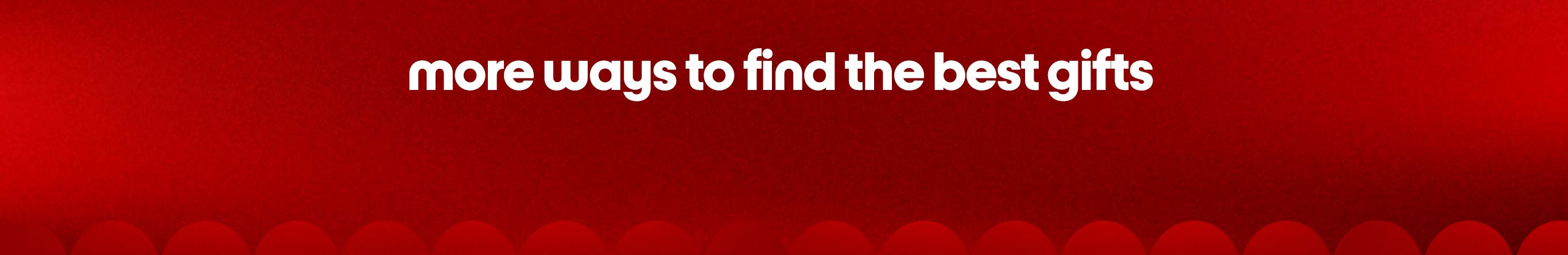 more ways to find the best gifts