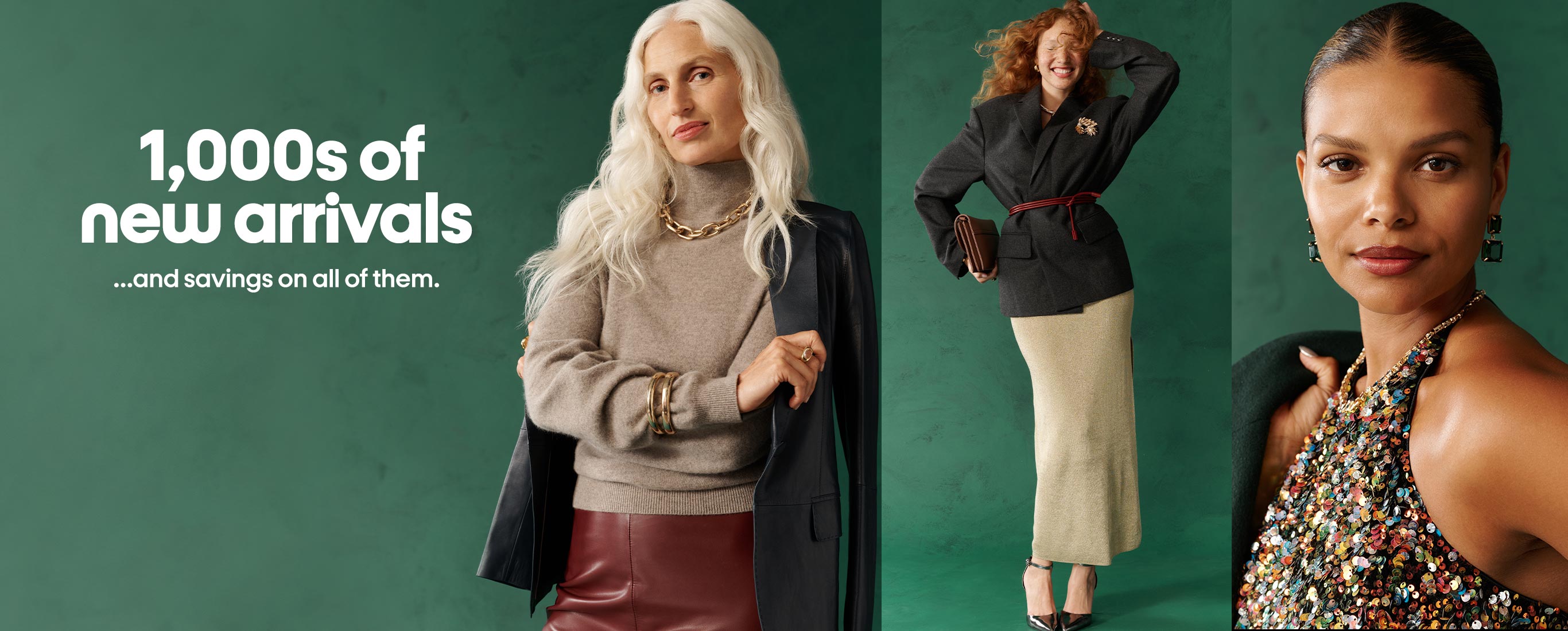 1000’s of new arrivals …and savings on all of them.