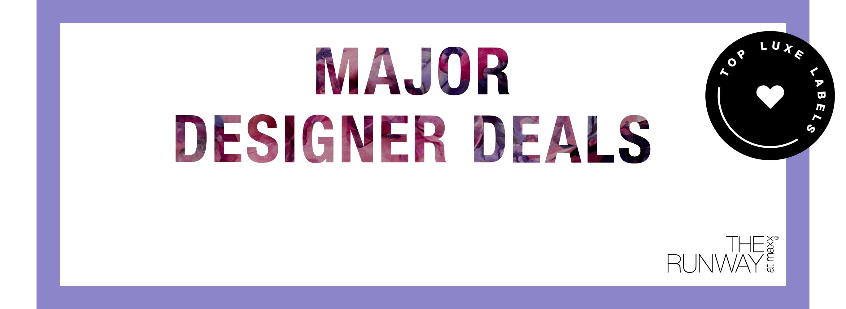 Major Designer Deals, Top Luxe Labels: The Runway at MaxxÃÂ®