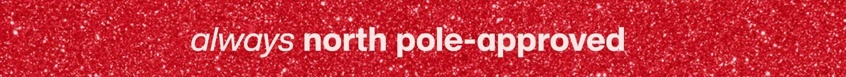 always north pole-approved