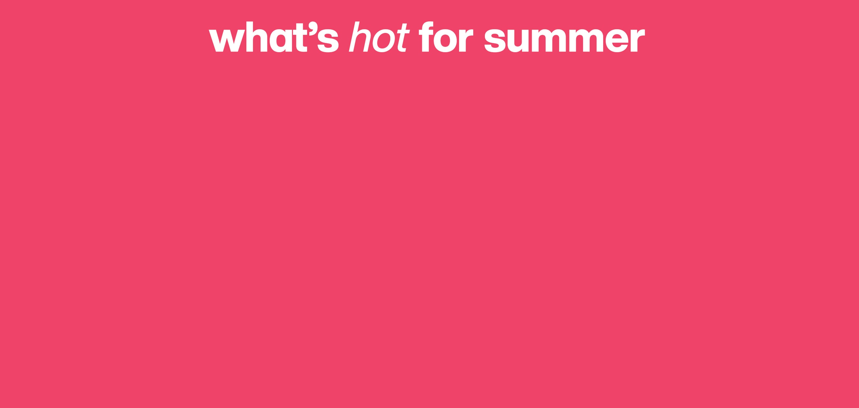 What's Hot For Summer