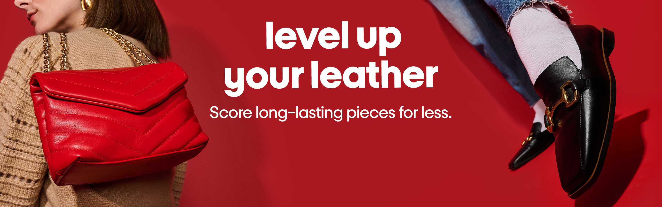 Level up your leather, Score long lasting pieces for less.