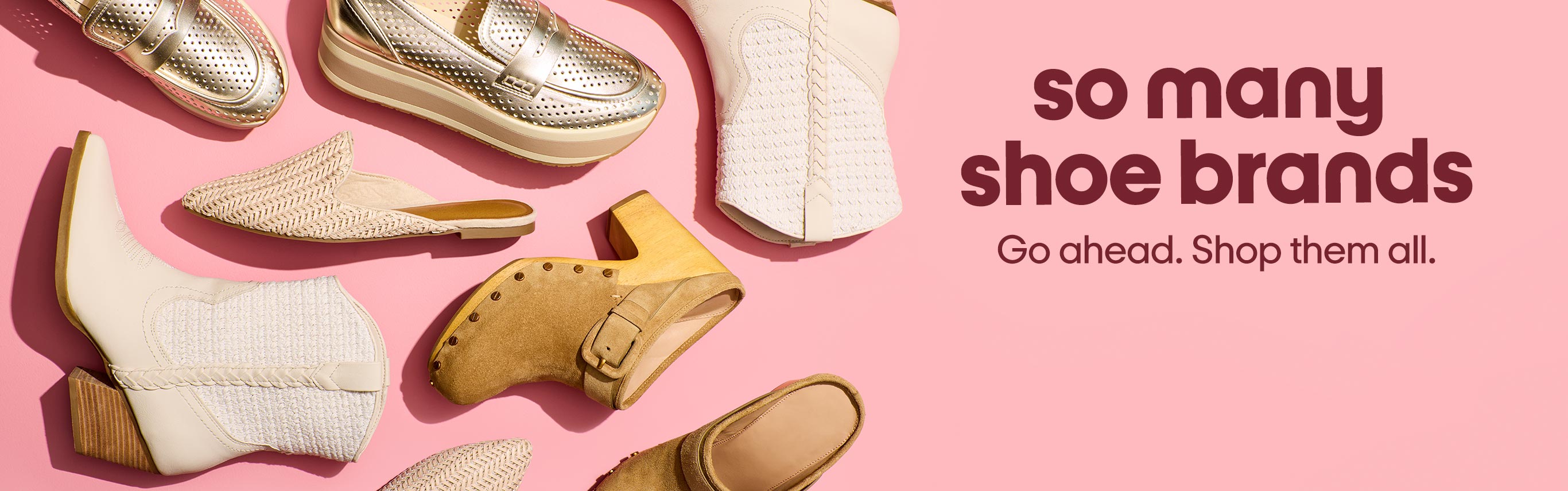 So many shoe brands. Go ahead. Shop them all.