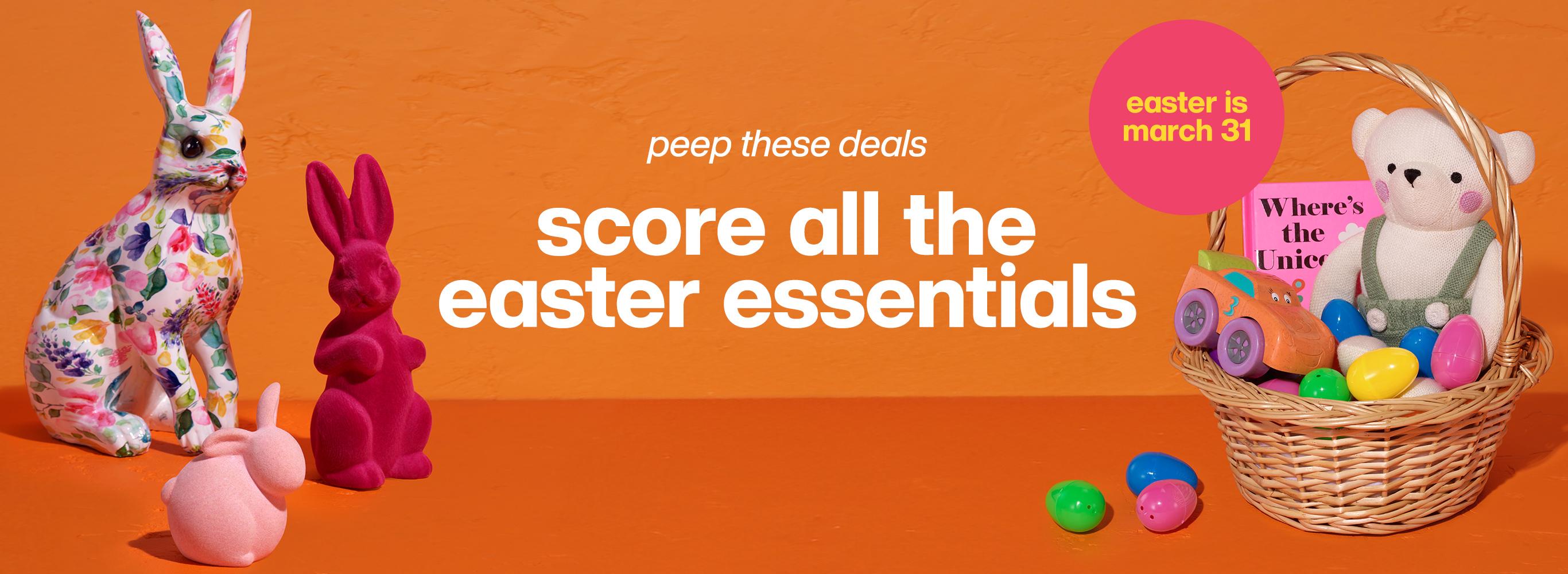 Peep these deals. Score all the easter essentials. Easter is March 31.
