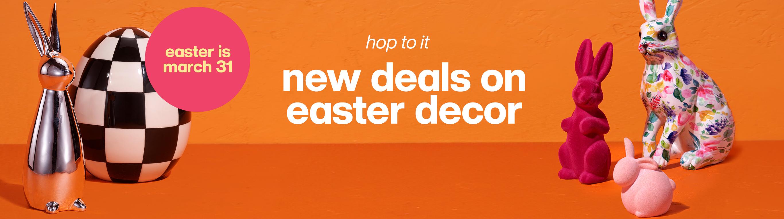 Easter is March 31st. Hop to it. New deals on Easter and decor.