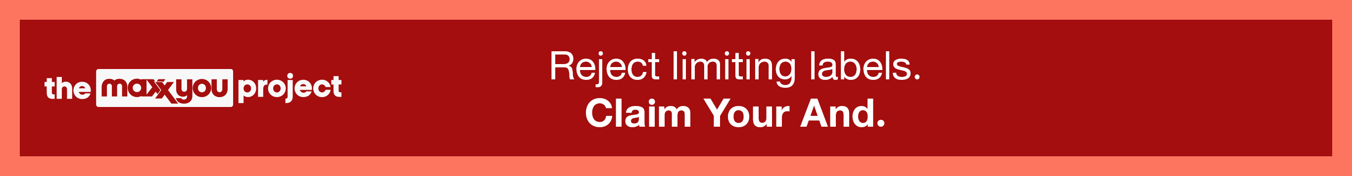 The Maxx You Project. Reject limiting labels. Claim Your And. Learn More